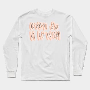 Even so it is well Long Sleeve T-Shirt